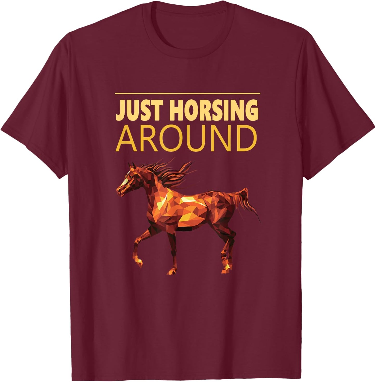 Just Horsing Around T Shirt Horse Love T-Shirt - T-Shirt | Maroon