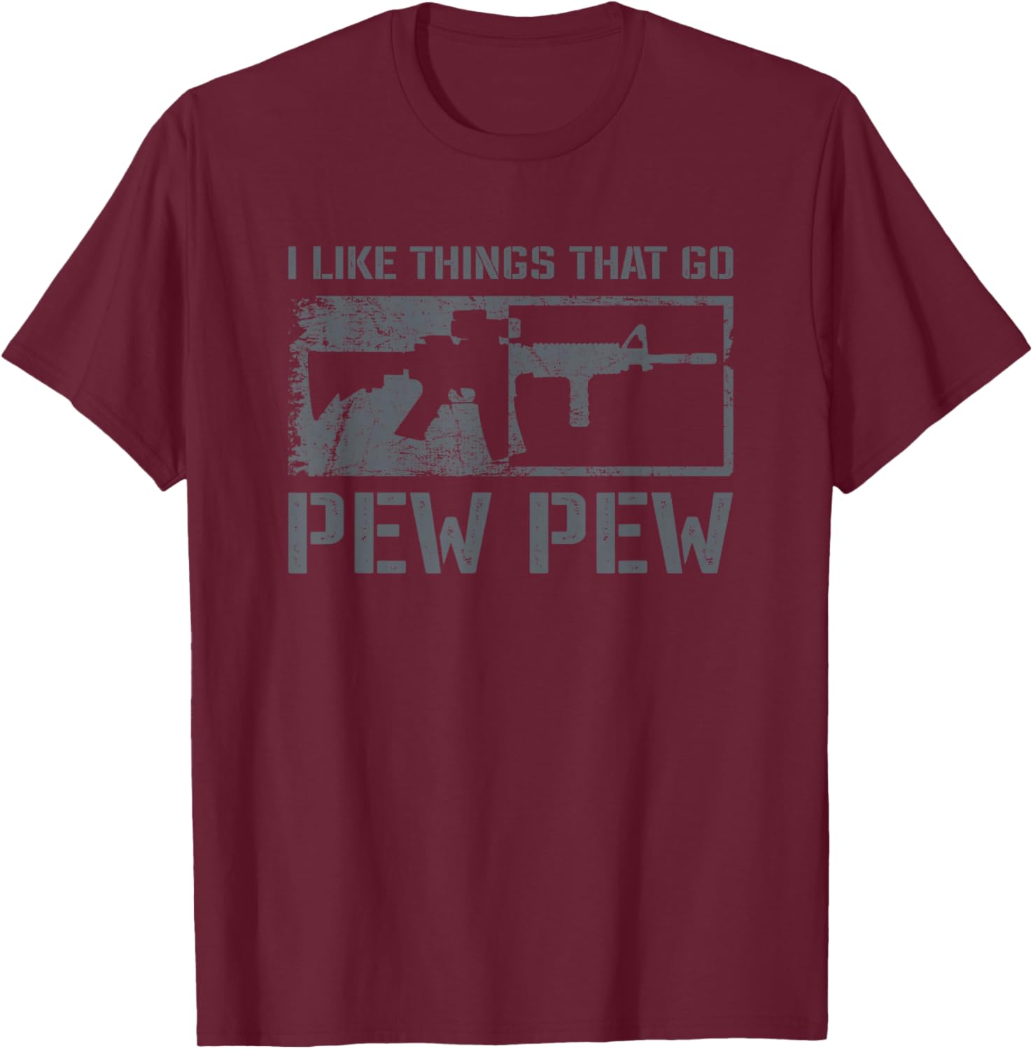 I Like Things That Go Pew Pew - Funny AR15 Pro Gun Joke T-Shirt - T-Shirt | Maroon
