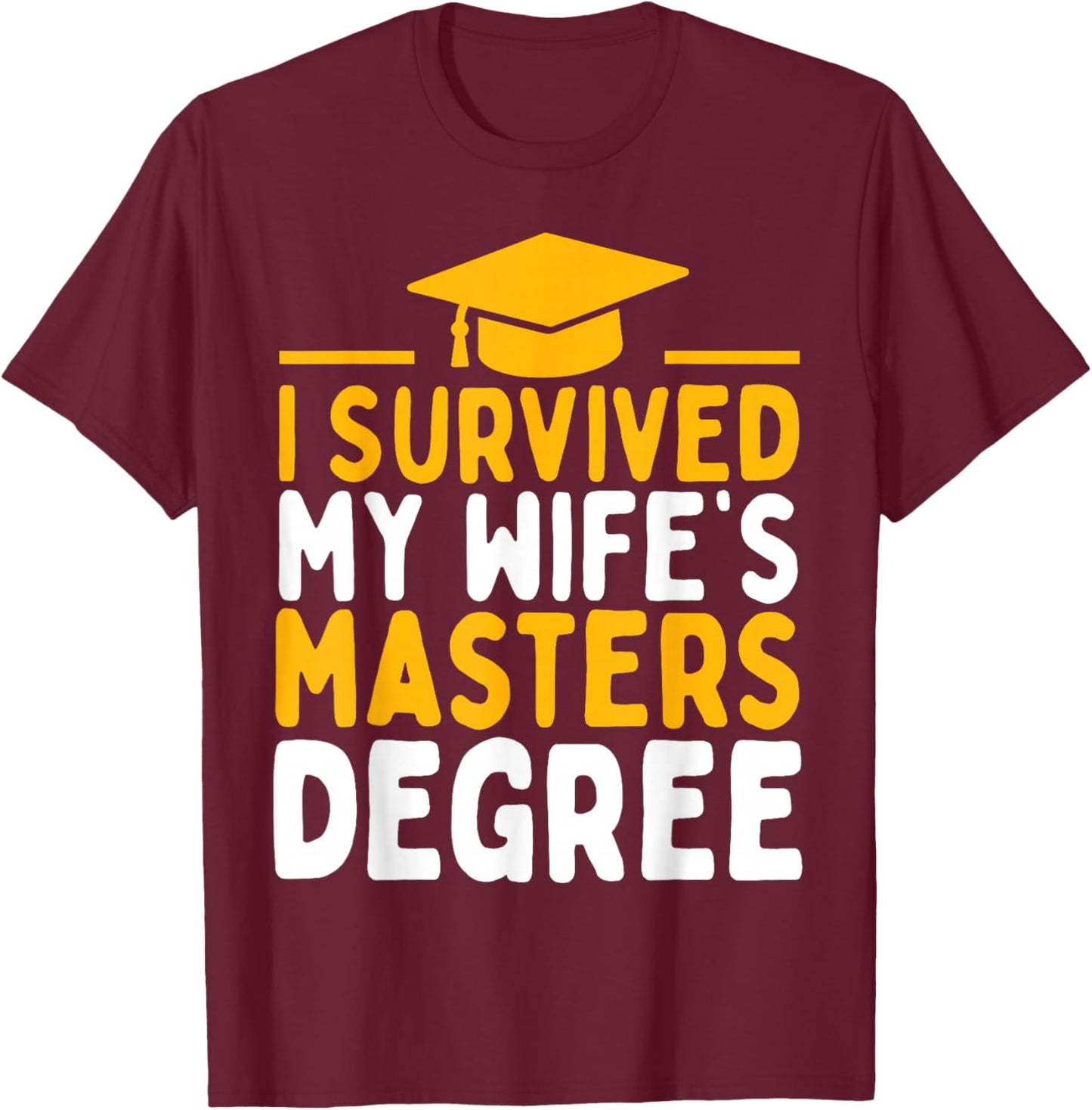 I Survived My Wife's Masters Degree Graduation Class Of 2026 T-Shirt - T-Shirt | Maroon