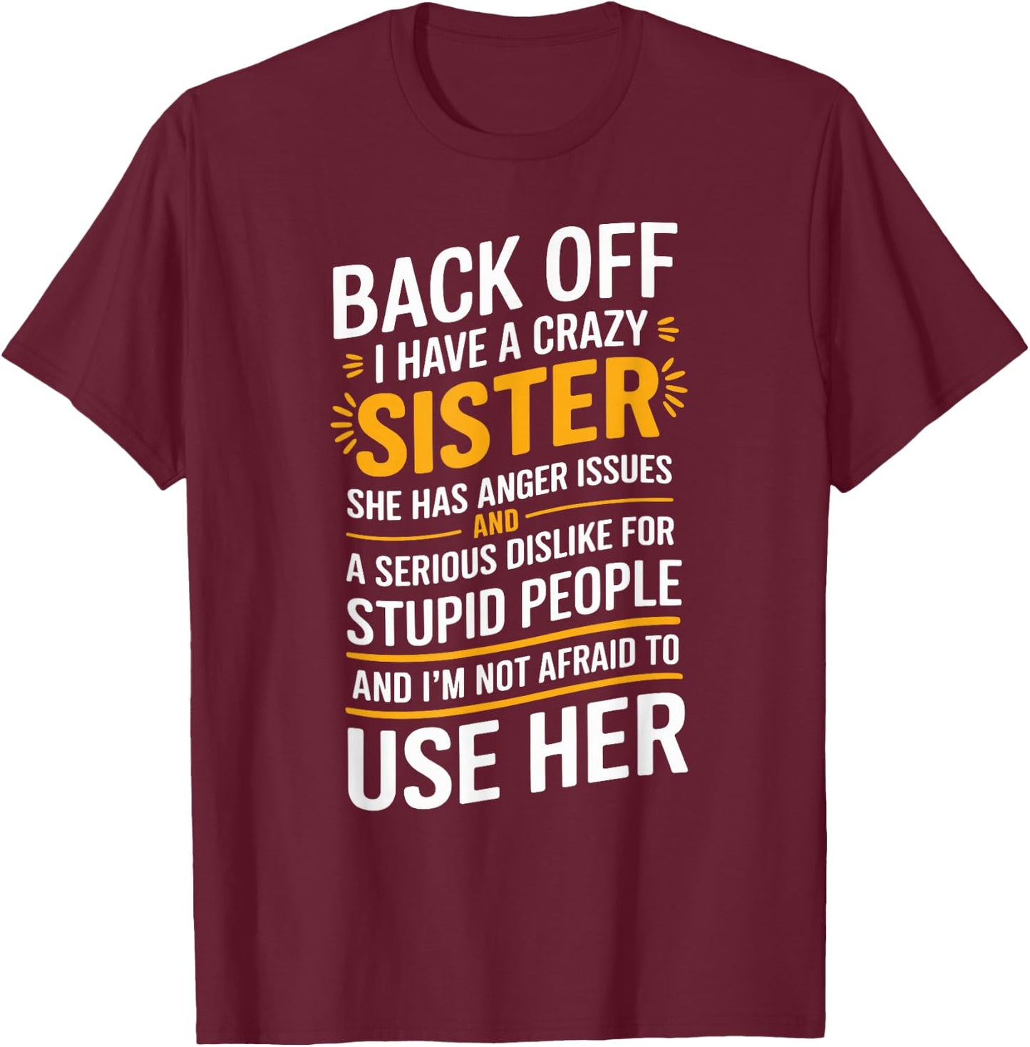 Back Off I Have A Crazy Sister She Has Anger Issues Graphic T-Shirt - T-Shirt | Maroon