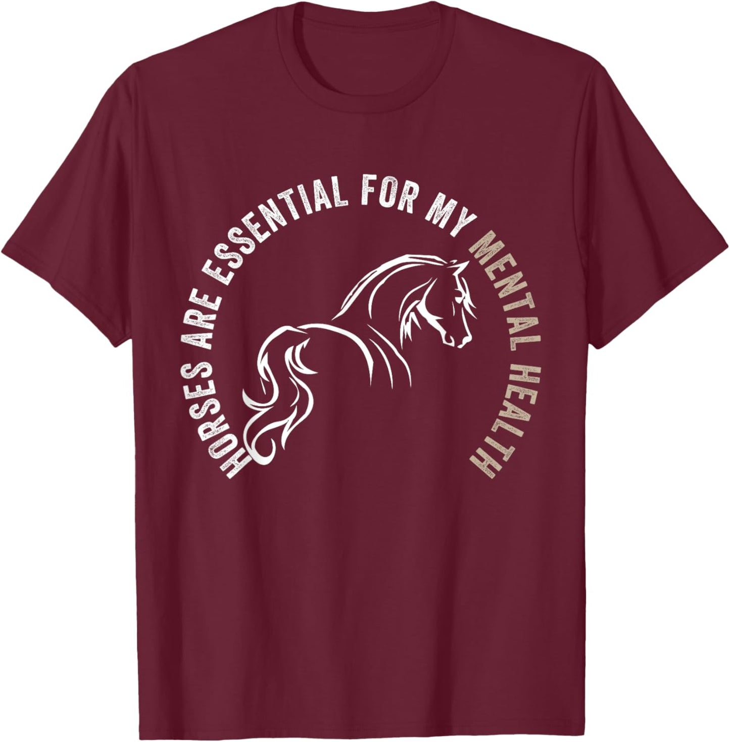 Horses Are Essential For My Mental Health For Horses Owner T-Shirt - T-Shirt | Maroon
