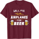 Will Fix Airplanes For Beer Aircraft Mechanic Gift T-Shirt - T-Shirt | Maroon