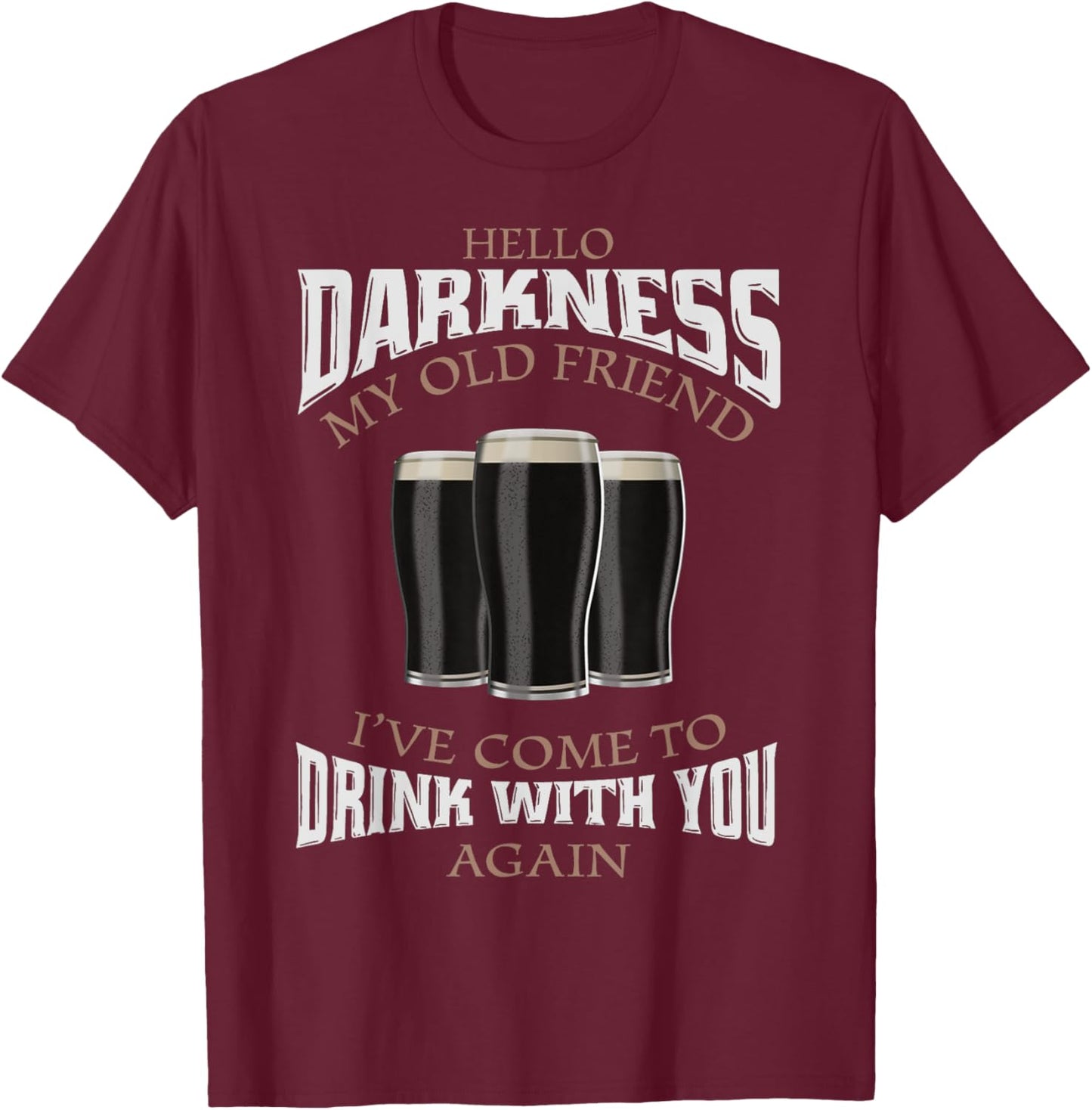 Hello Darkness My Old Friend I've Come To Drink Beer Lover T-Shirt - T-Shirt | Maroon