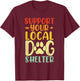 Support Your Local Dog Shelter Funny Paws Retro Dogs Lovers T-Shirt - T-Shirt | Maroon