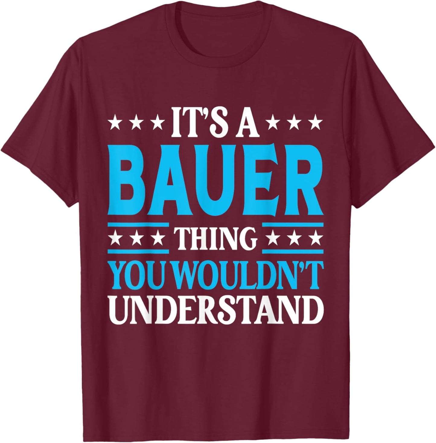 It's A Bauer Thing Surname Funny Team Family Last Name Bauer T-Shirt - T-Shirt | Maroon