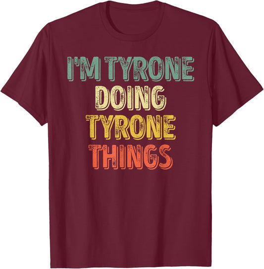 I'm Tyrone Doing Tyrone Things Shirt Personalized First Name T-Shirt - T-Shirt | Maroon