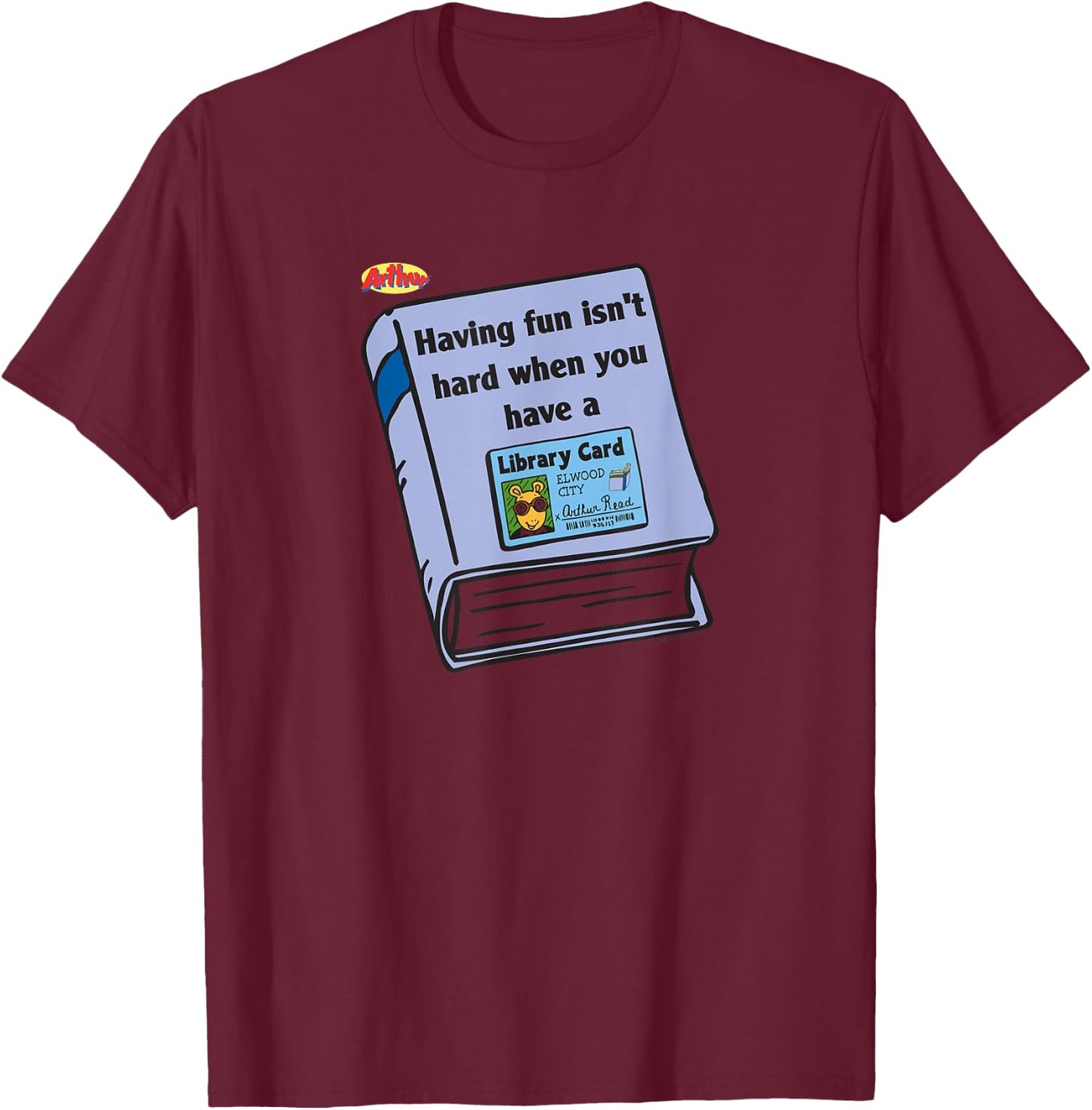Arthur Having Fun is Not Hard When You Have A Library Card T-Shirt - T-Shirt | Maroon