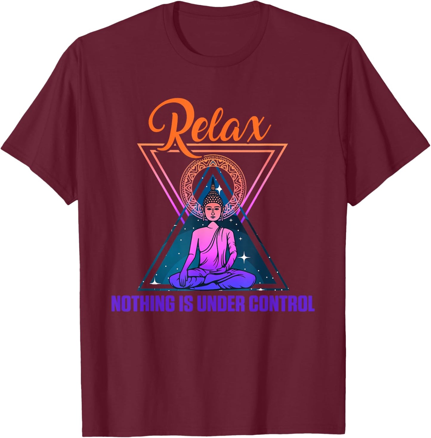 Relax Nothing Under Control Yoga Zen Buddha Gift T-Shirt - T-Shirt | Maroon