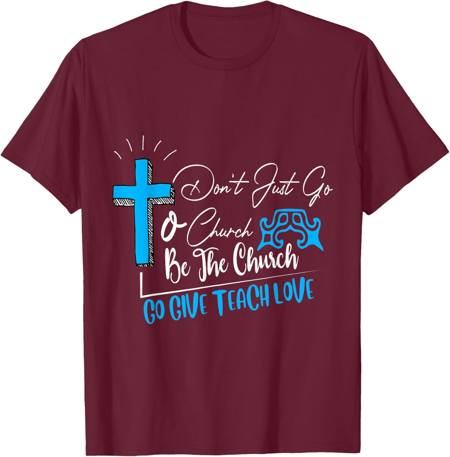 Don't just go to church be the church favorite gift T-Shirt - T-Shirt | Maroon