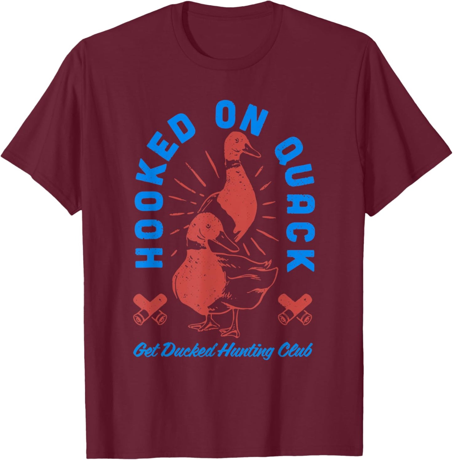 HOOKED On Quack Get Ducked Hunting Club funny design T-Shirt - T-Shirt | Maroon