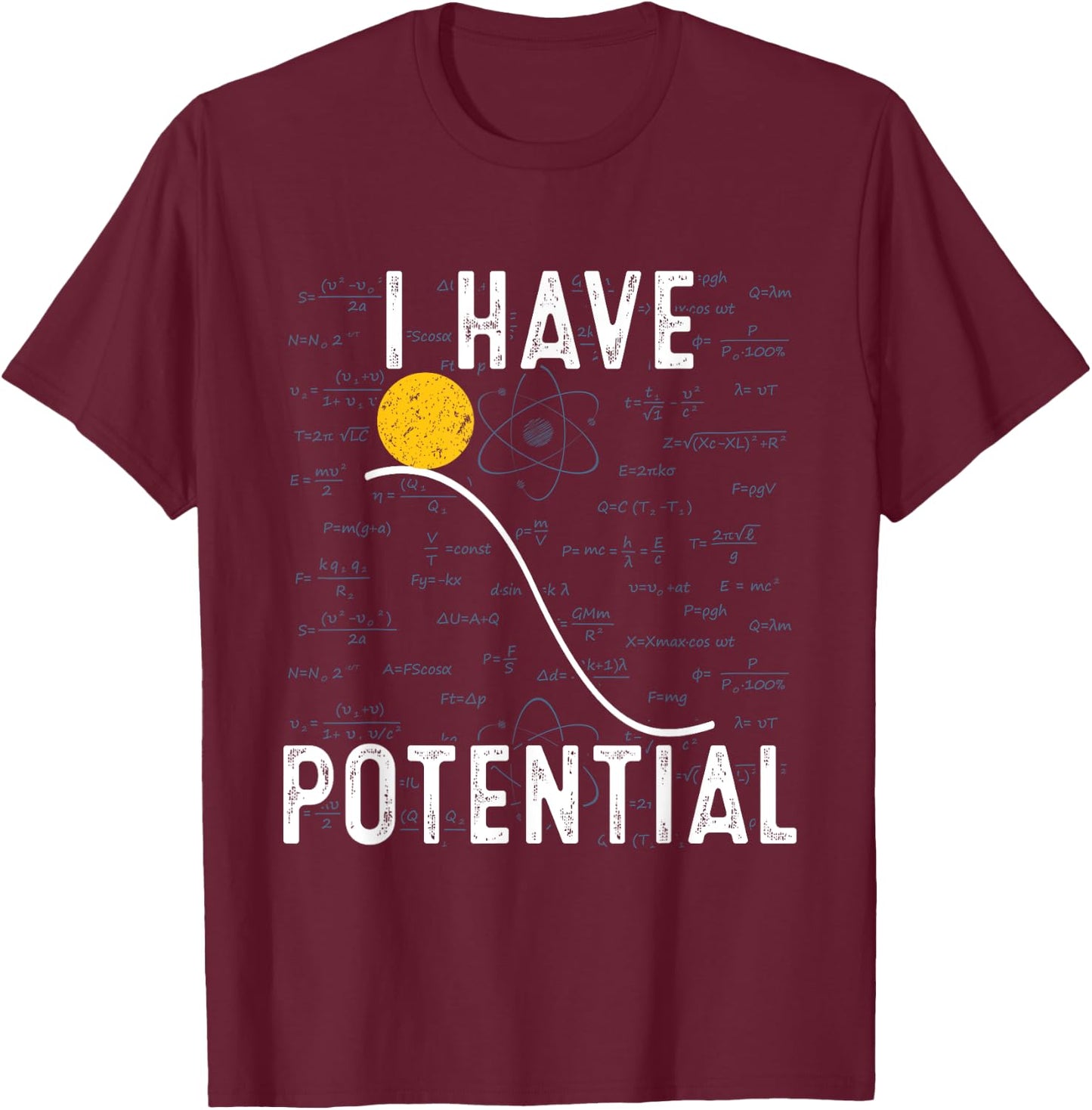 I Have Potential Energy Physics Funny Physic Quantum T-Shirt - T-Shirt | Maroon