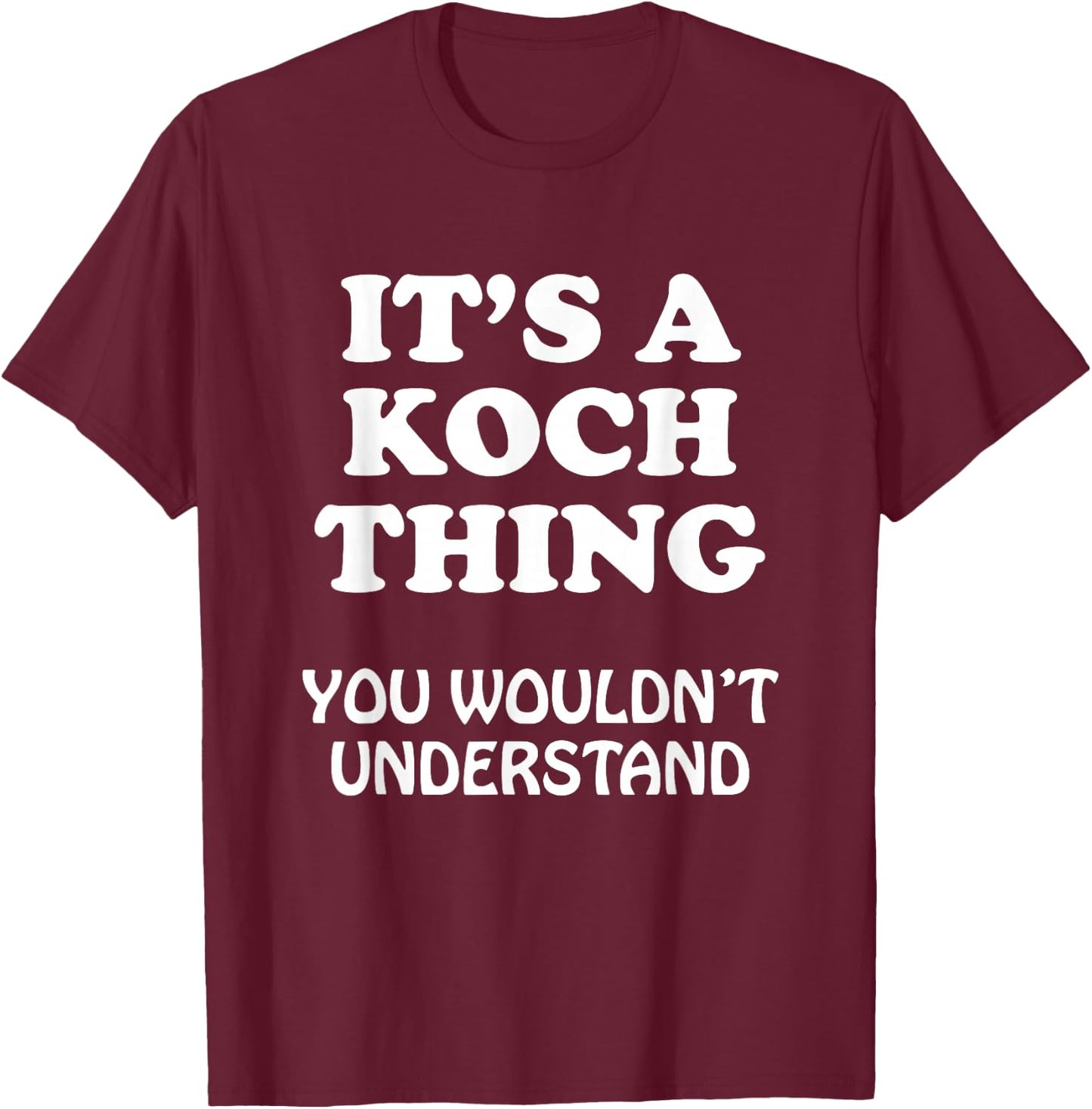 Its A KOCH Thing You Wouldnt Understand Family Reunion T-Shirt - T-Shirt | Maroon