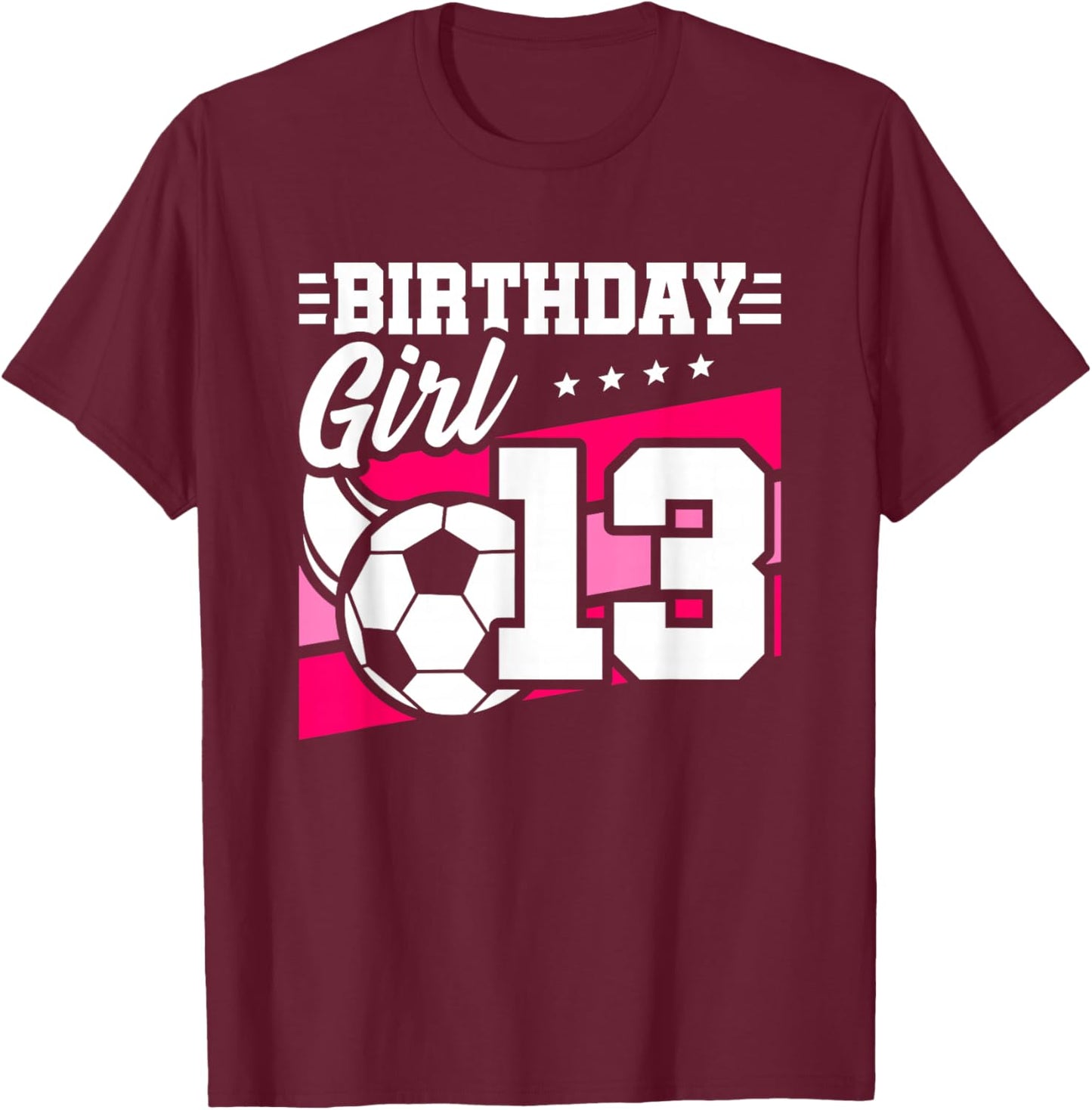 Soccer Birthday Party - 13 Year Old Girl - 13th Birthday T-Shirt - T-Shirt | Maroon
