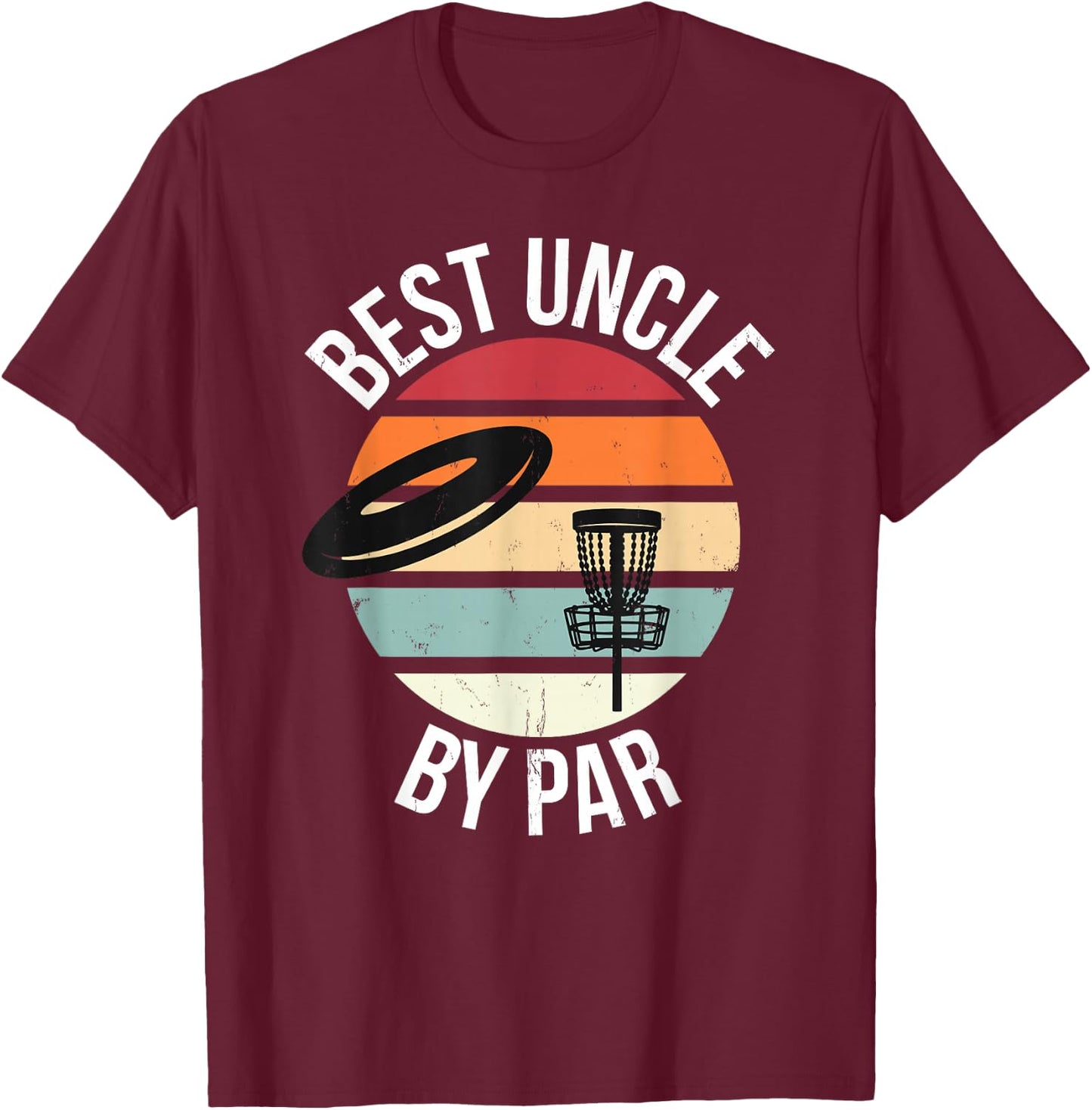 Funny Disc Golf Best Uncle By Par Frisbee Dad Toss Golfing T-Shirt - T-Shirt | Maroon