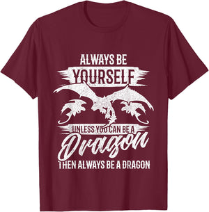 Always Be Yourself Unless You Can Be A Dragon Shirt T-Shirt - T-Shirt | Maroon