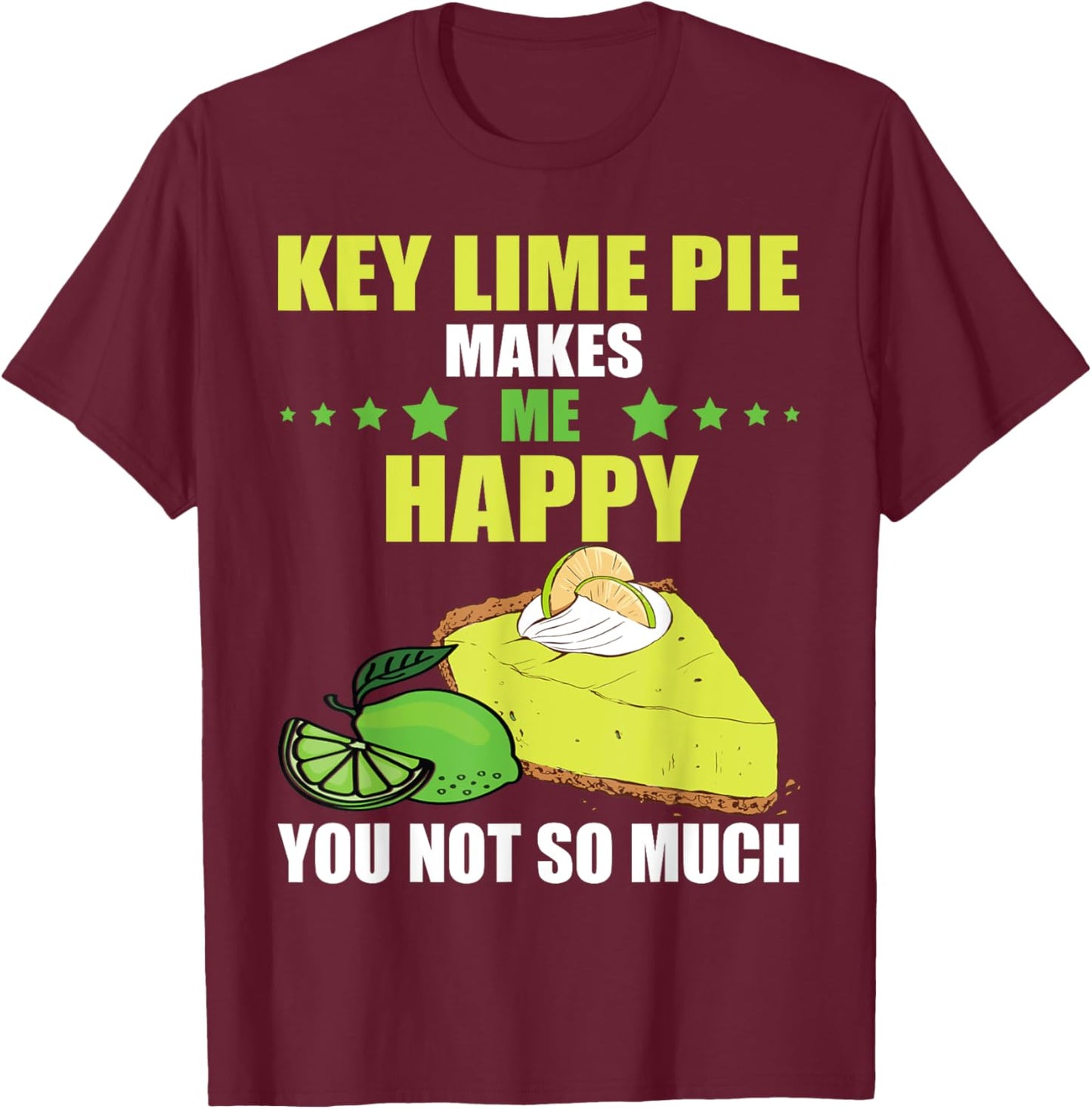 Key Lime Pie Makes Me Happy Lime Pie Baker Tart Lemon T-Shirt - T-Shirt | Maroon