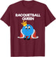Racquetball - Funny Racquetball Queen Player T-Shirt - T-Shirt | Maroon