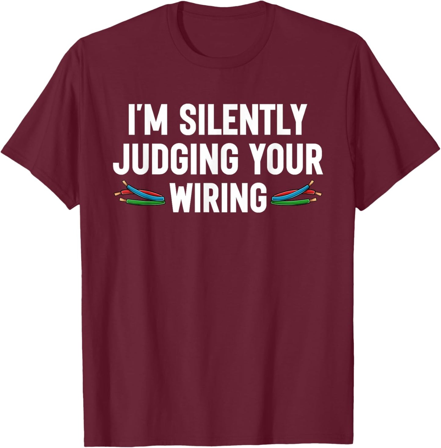 Funny Electrician Bad Wiring Humor Electrical Engineer T-Shirt - T-Shirt | Maroon