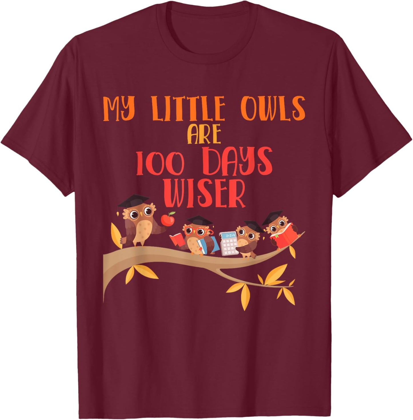 My Little Owls are 100 Days Wiser 100th Day Of School T-Shirt - T-Shirt | Maroon