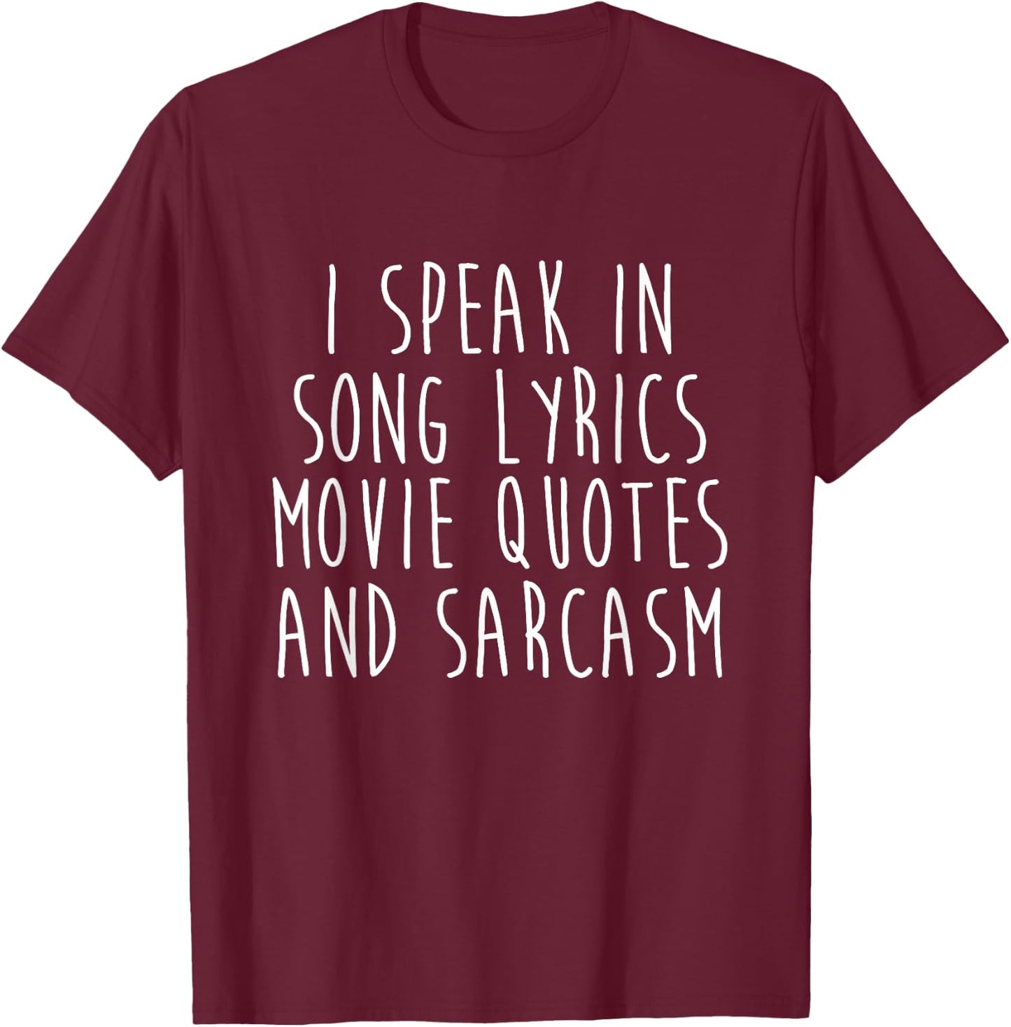 I Speak in Song Lyrics Movie Quotes and Sarcasm T-Shirt - T-Shirt | Maroon