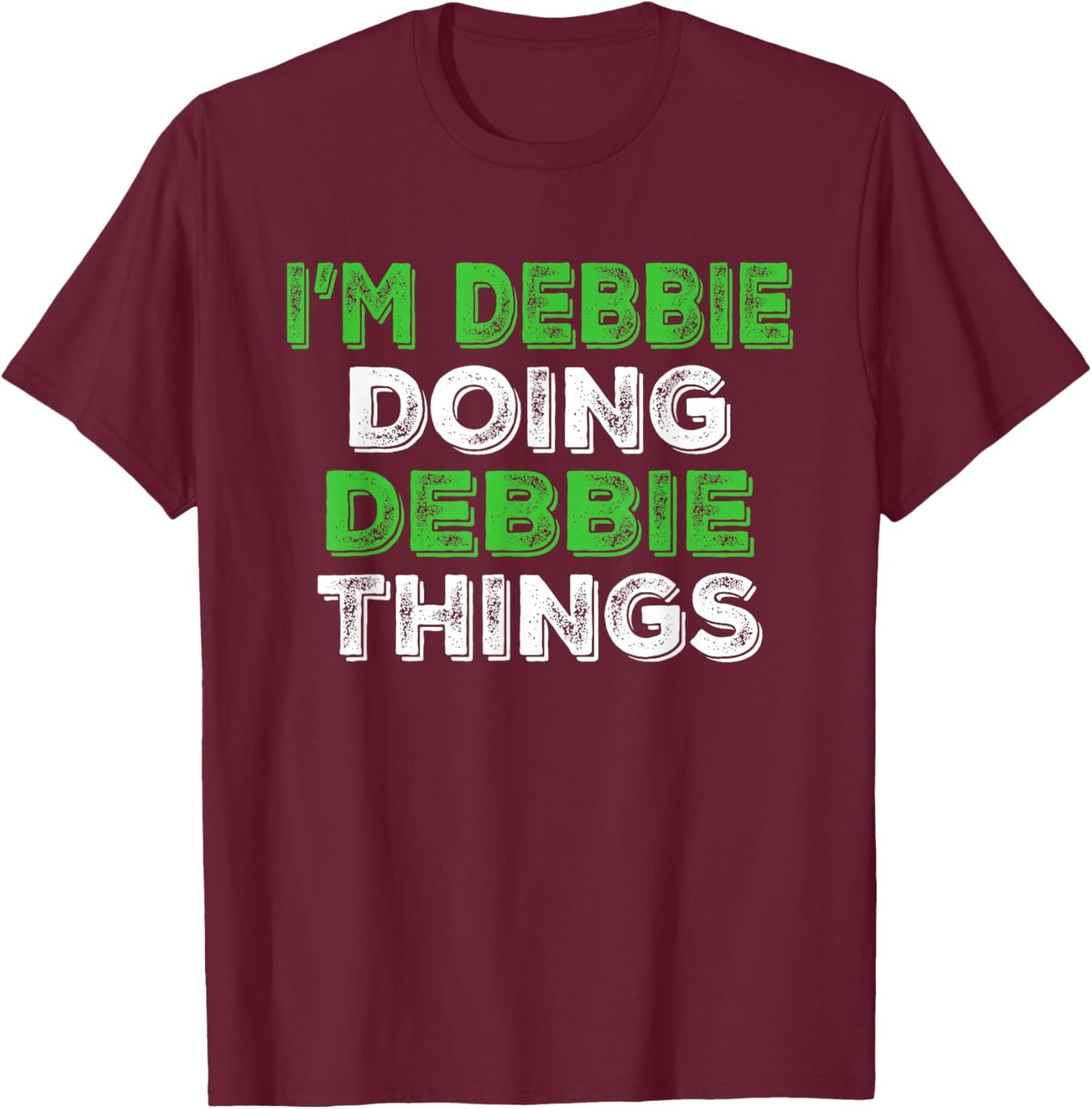 I'm Debbie Doing Debbie Things Funny Personalized First Name T-Shirt - T-Shirt | Maroon