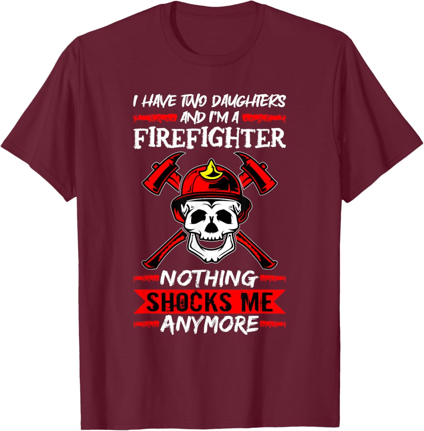 Fireman I Have Two Daughters And I'm A Firefighter Firemen T-Shirt - T-Shirt | Maroon