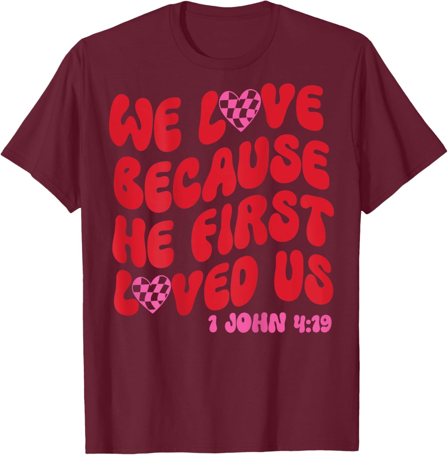 We Love Because He First Loved Us Bible Verse Jesus Faith T-Shirt - T-Shirt | Maroon