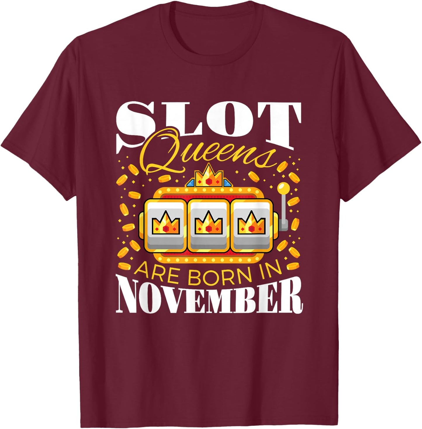 Slot Queens Are Born In November Slots Casino Birthday T-Shirt - T-Shirt | Maroon