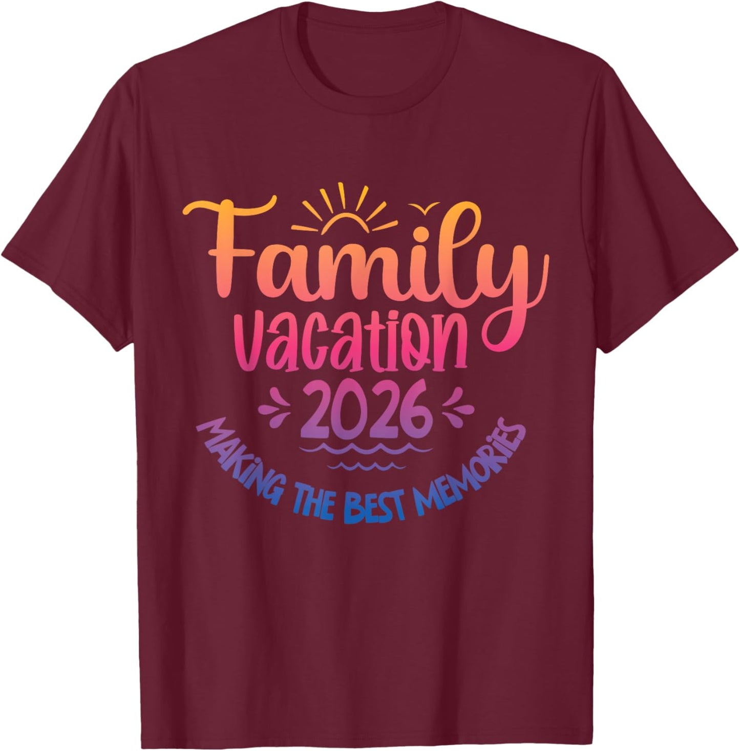 Voyage en famille pour faire les meilleurs souvenirs de vacances en famille 2026 T-Shirt - T-Shirt | Maroon