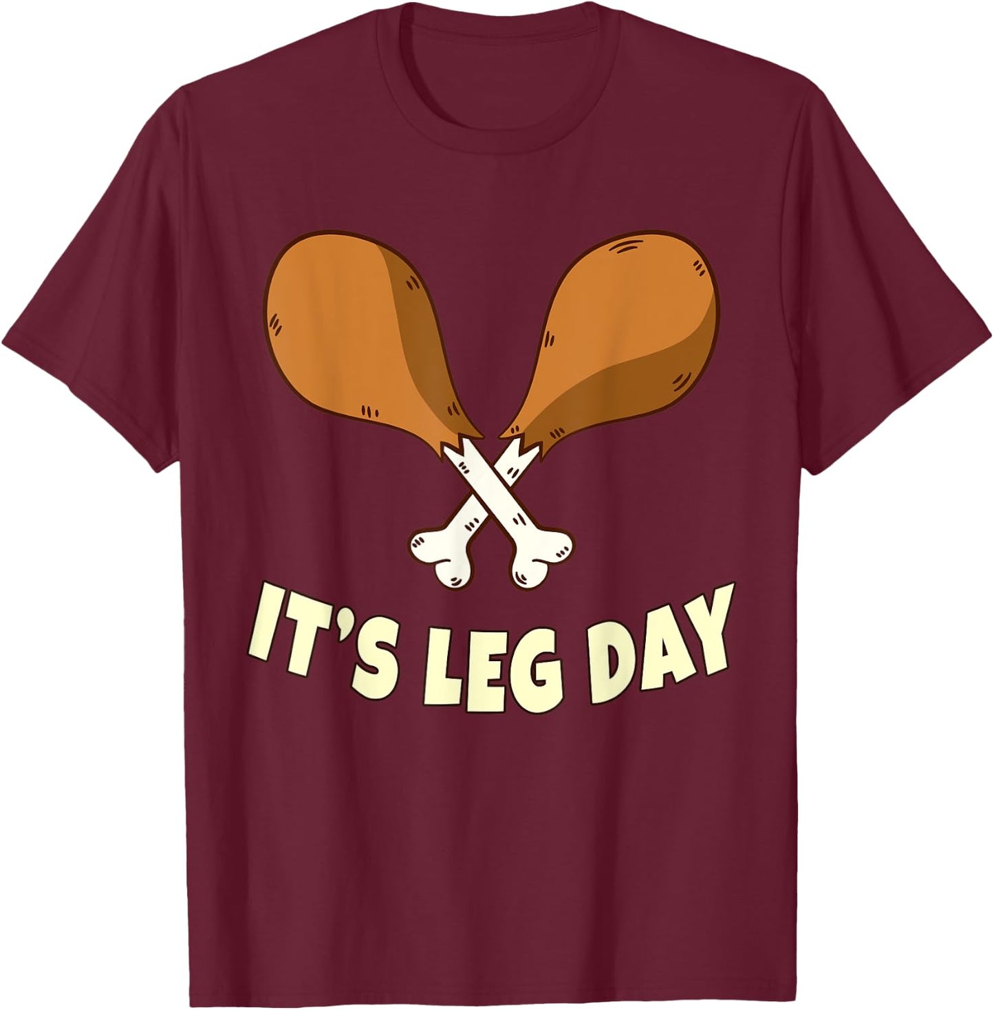 Its Leg Day Thanksgiving Funny Turkey for Gym Workout T-Shirt - T-Shirt | Maroon