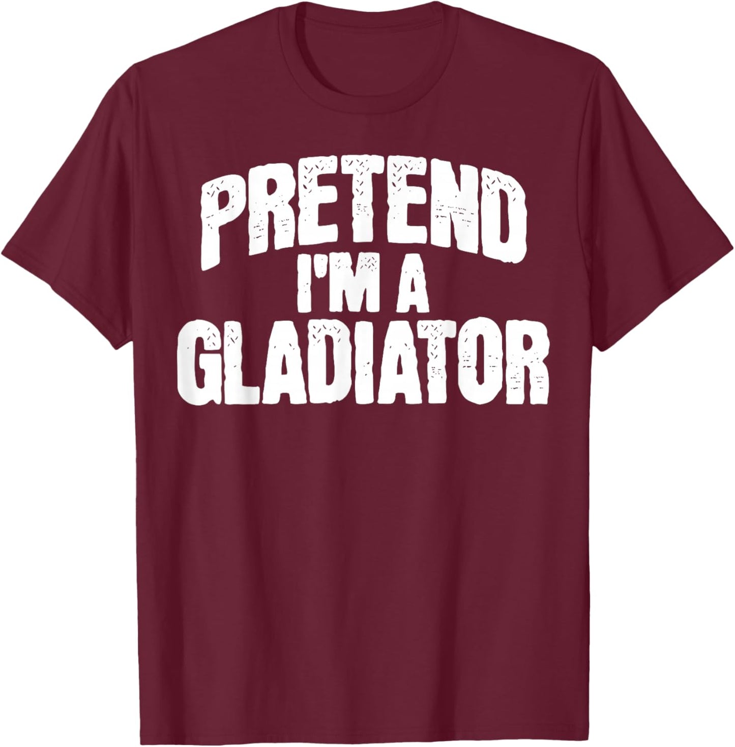 Pretend I'm a Gladiator Funny Halloween Costume T-Shirt - T-Shirt | Maroon
