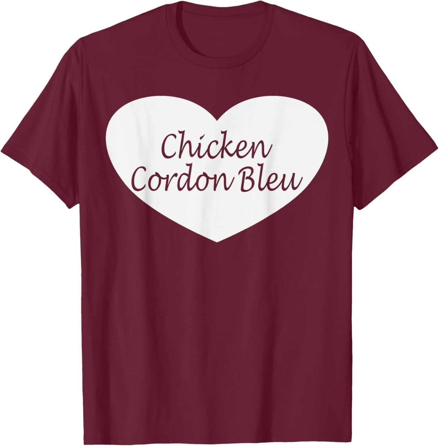 Chicken Cordon Bleu Apparel | Funny Chicken Lovers Design T-Shirt - T-Shirt | Maroon