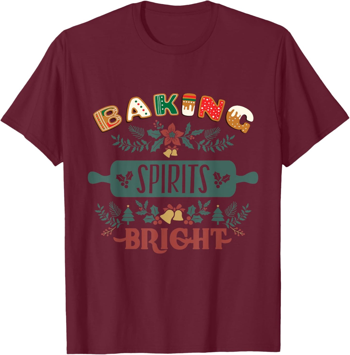 Baking Spirits Bright Holiday Christmas Cookie Baking T-Shirt - T-Shirt | Maroon