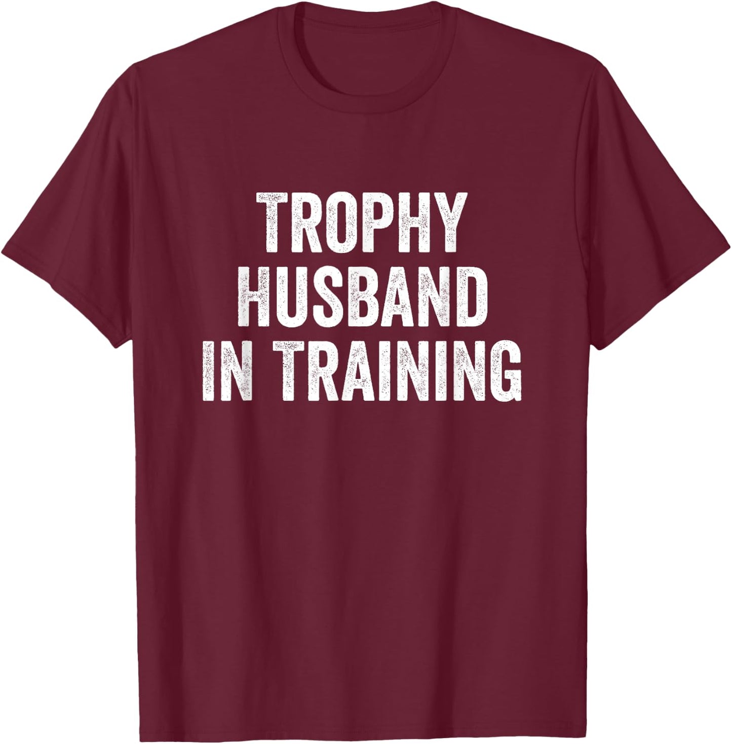 Trophy Husband in Training T-Shirt - T-Shirt | Maroon