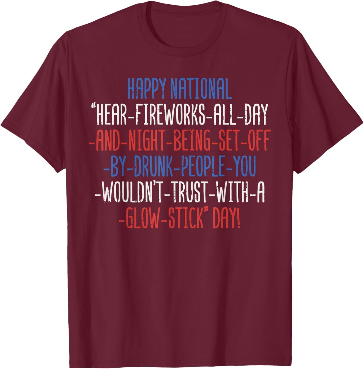 Happy National Fireworks All Day Funny 4th Of July Parade T-Shirt - T-Shirt | Maroon