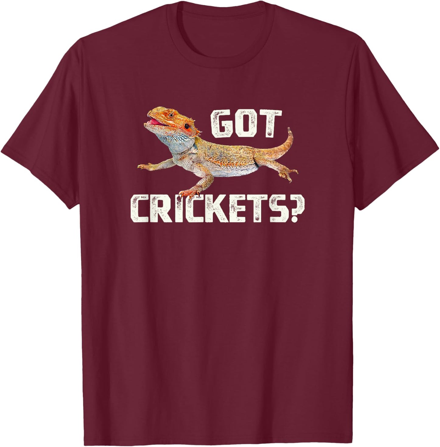 Bearded Dragon Got Crickets Funny Pet Lizard Lover T-Shirt - T-Shirt | Maroon