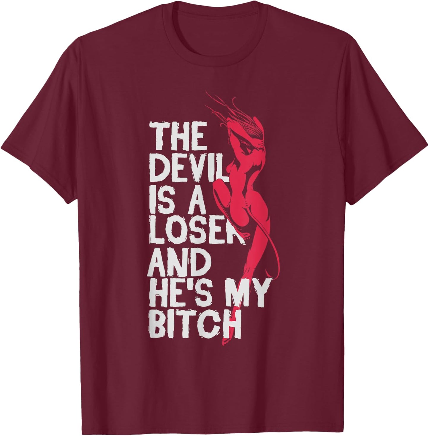 Christian Believer The Devil Is a Loser He's My Bitch Shirts T-Shirt - T-Shirt | Maroon