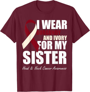 I Wear Burgundy Ivory For My Sister Head & Neck Cancer T-Shirt - T-Shirt | Maroon