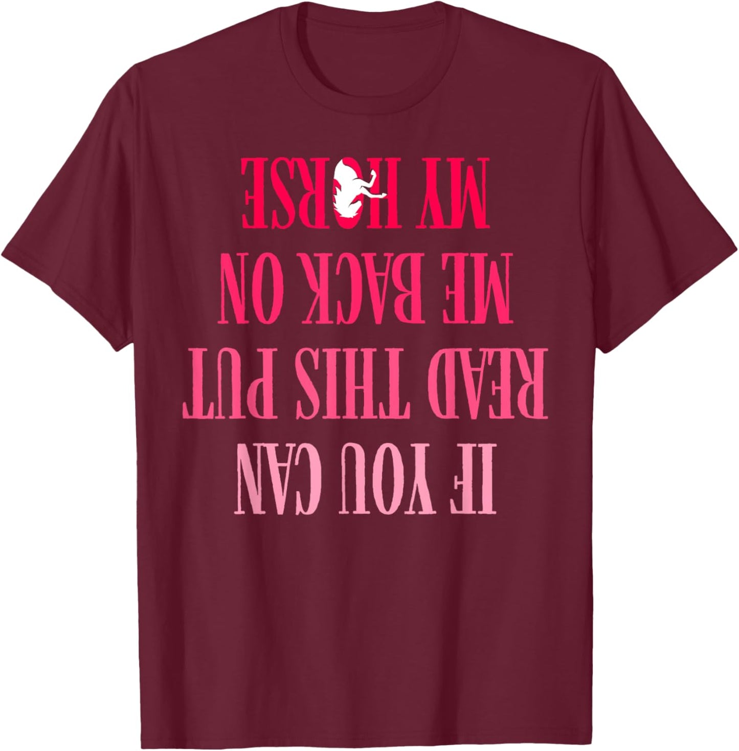 If You Can Read This Put Me Back On My Horse For Horse Rider T-Shirt - T-Shirt | Maroon