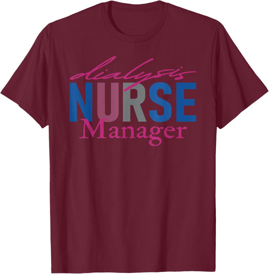 Dialysis Nurse Manager Nephrology Nursing Renal Nurse T-Shirt - T-Shirt | Maroon