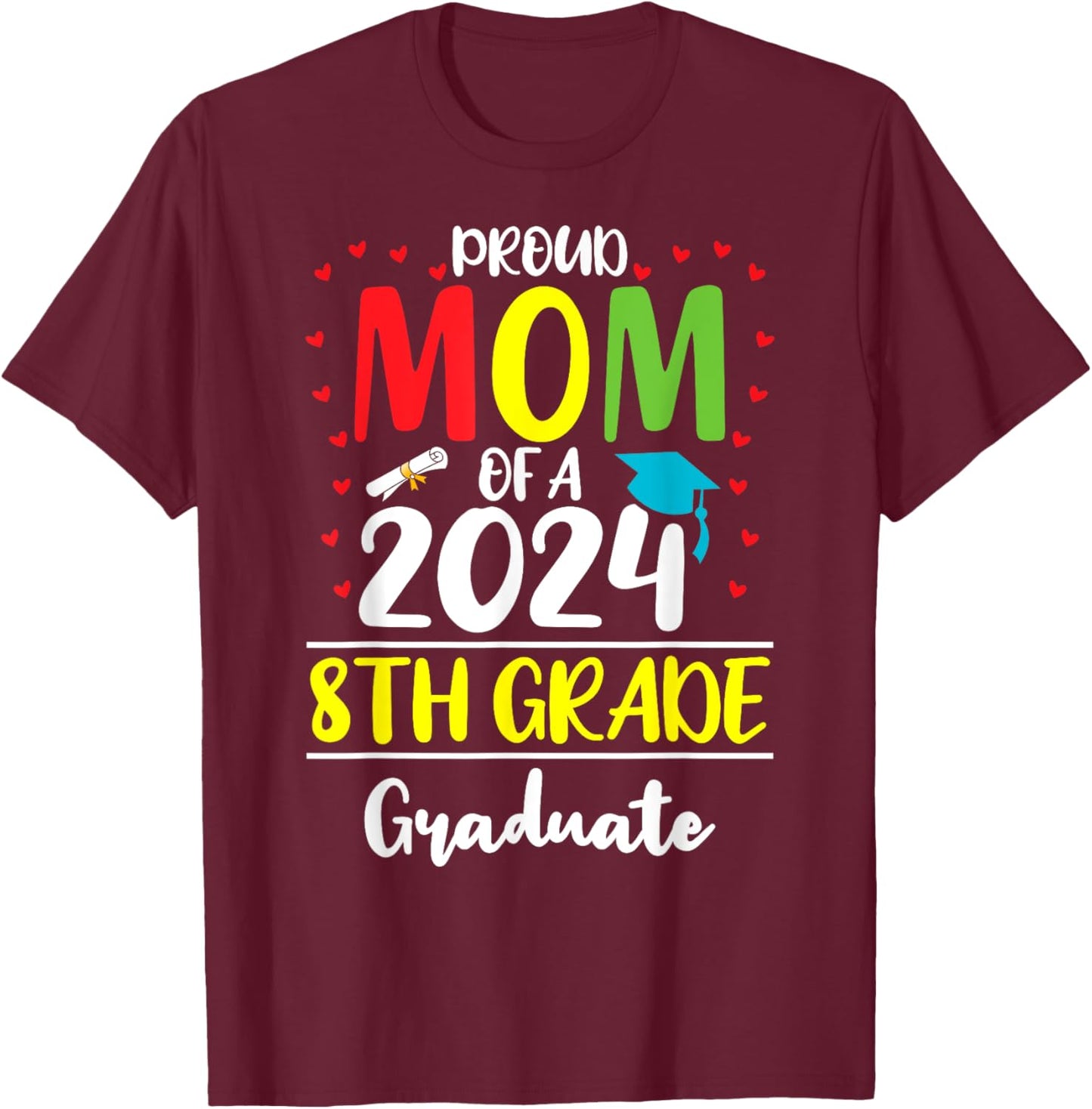 Funny Proud Mom of a Class of 2024 8th Grade Graduate T-Shirt - T-Shirt | Maroon