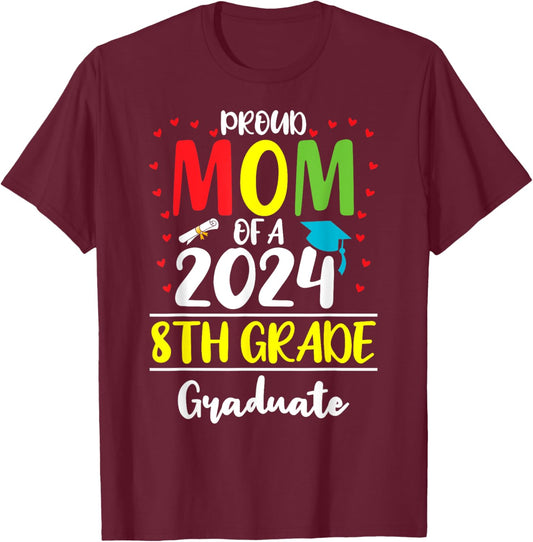 Funny Proud Mom of a Class of 2024 8th Grade Graduate T-Shirt - T-Shirt | Maroon