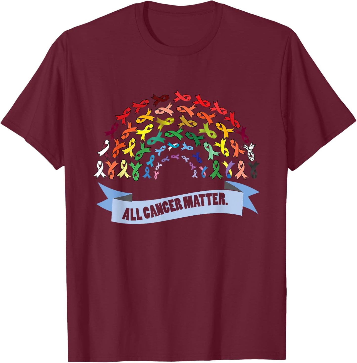 All Cancer Matters Awareness Saying I World Cancer Day T-Shirt - T-Shirt | Maroon