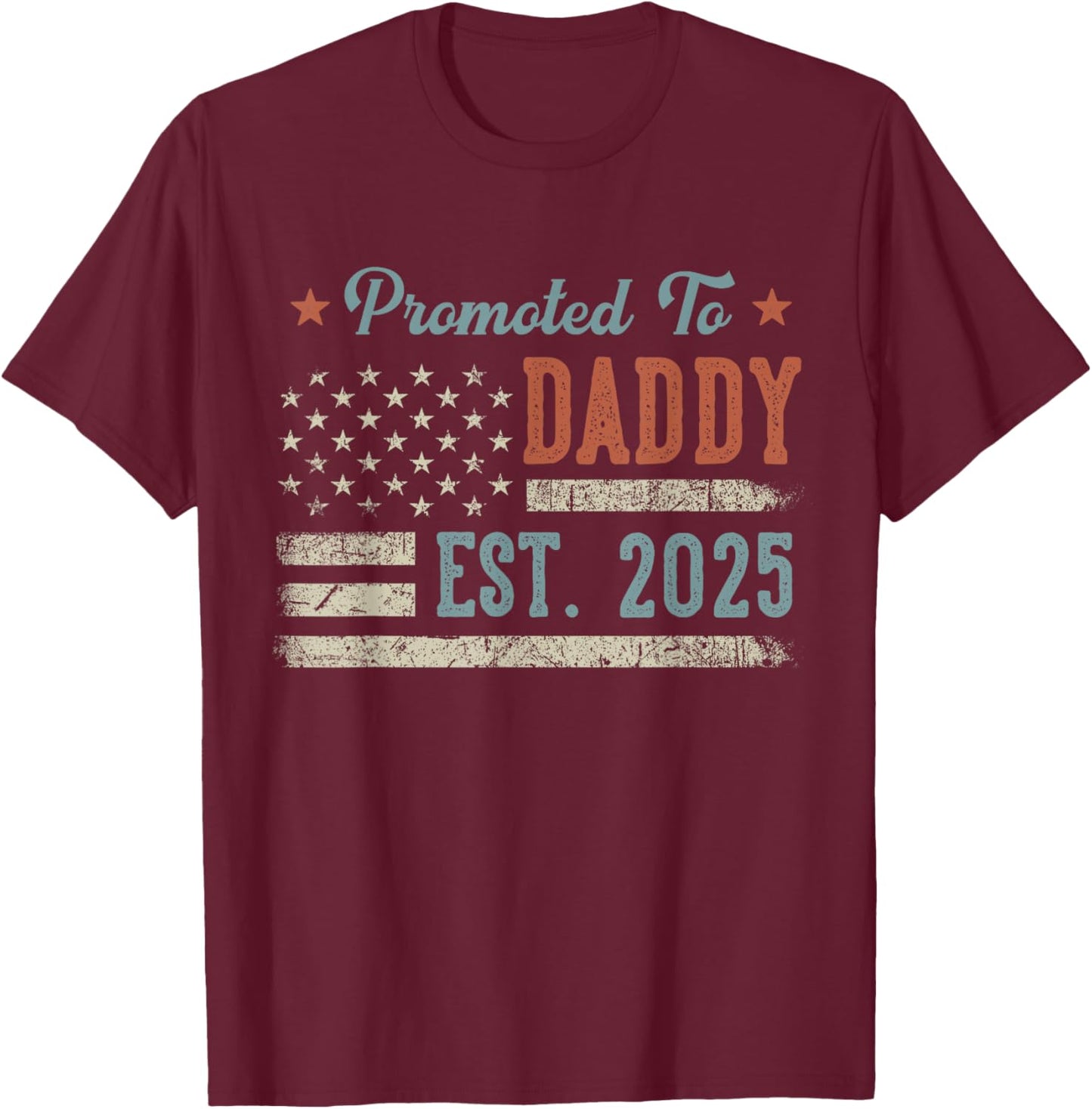 Parents To Be Gifts First Time 2025 Apparel Promoted To Daddy Est 2025 Daddy To Be T-Shirt - T-Shirt | Maroon