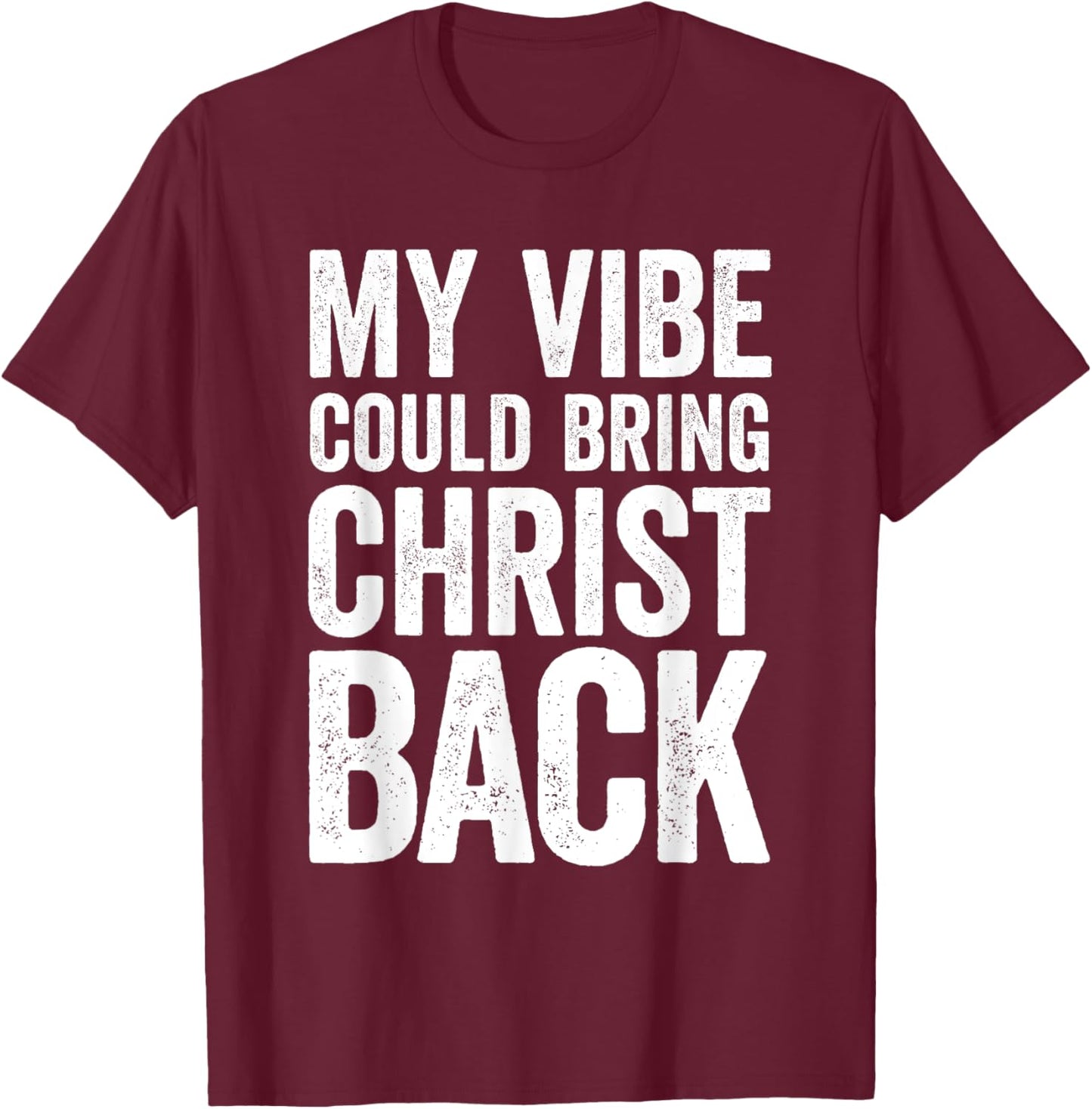 My Vibe Could Bring Christ Back Funny Christian T-Shirt - T-Shirt | Maroon