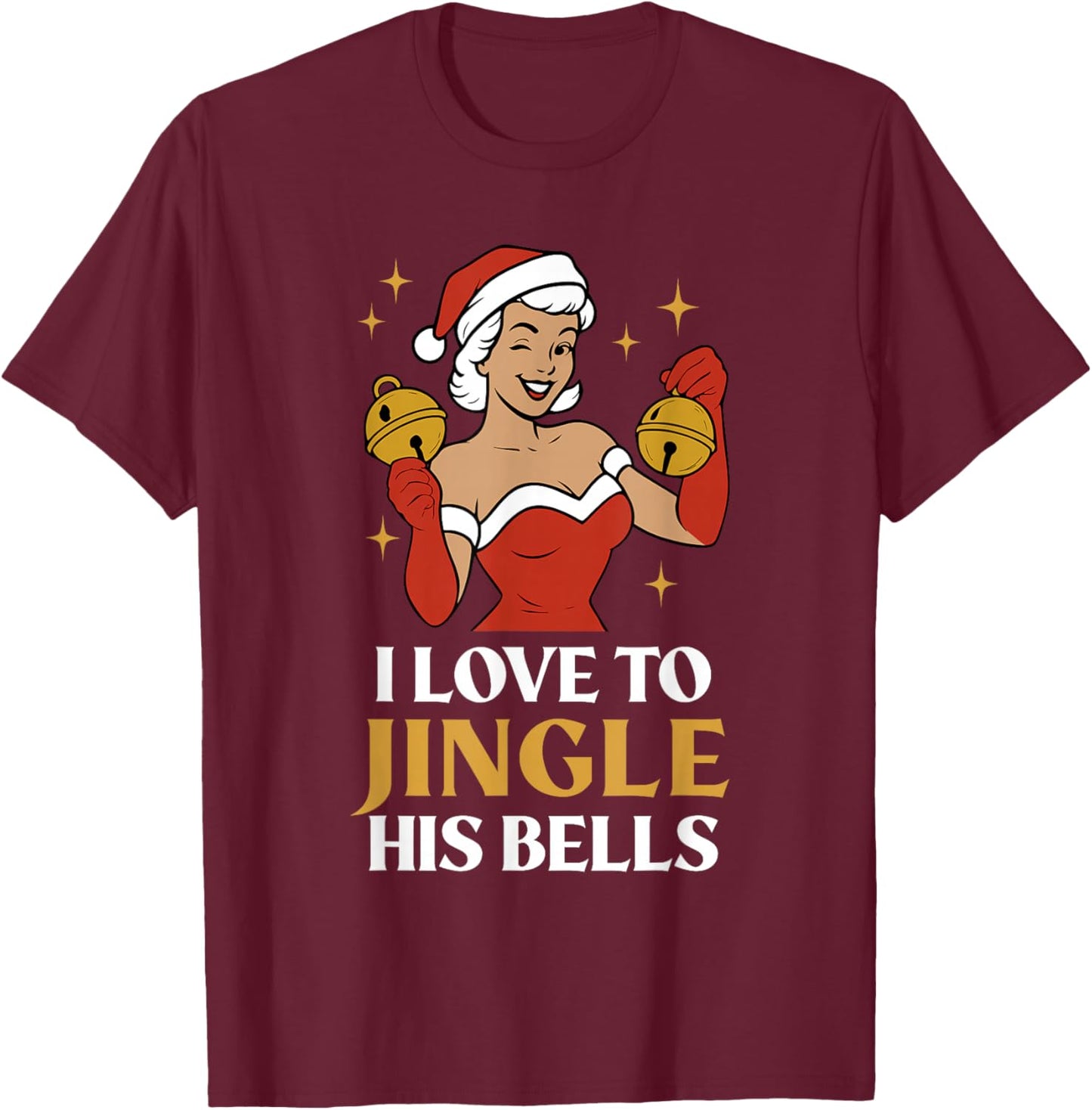 I Love to Stuff Her Stocking, I Love to Jingle His Bells T-Shirt - T-Shirt | Maroon
