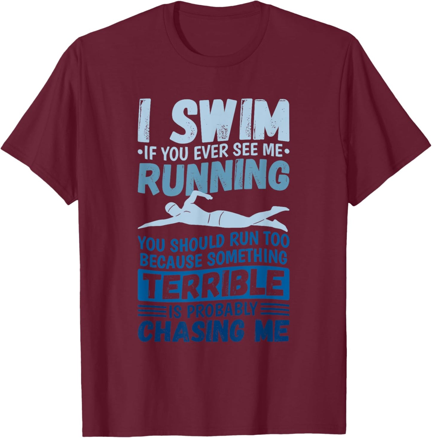 I Swim If You Ever See Me Running You Should Run, Swimmer T-Shirt - T-Shirt | Maroon