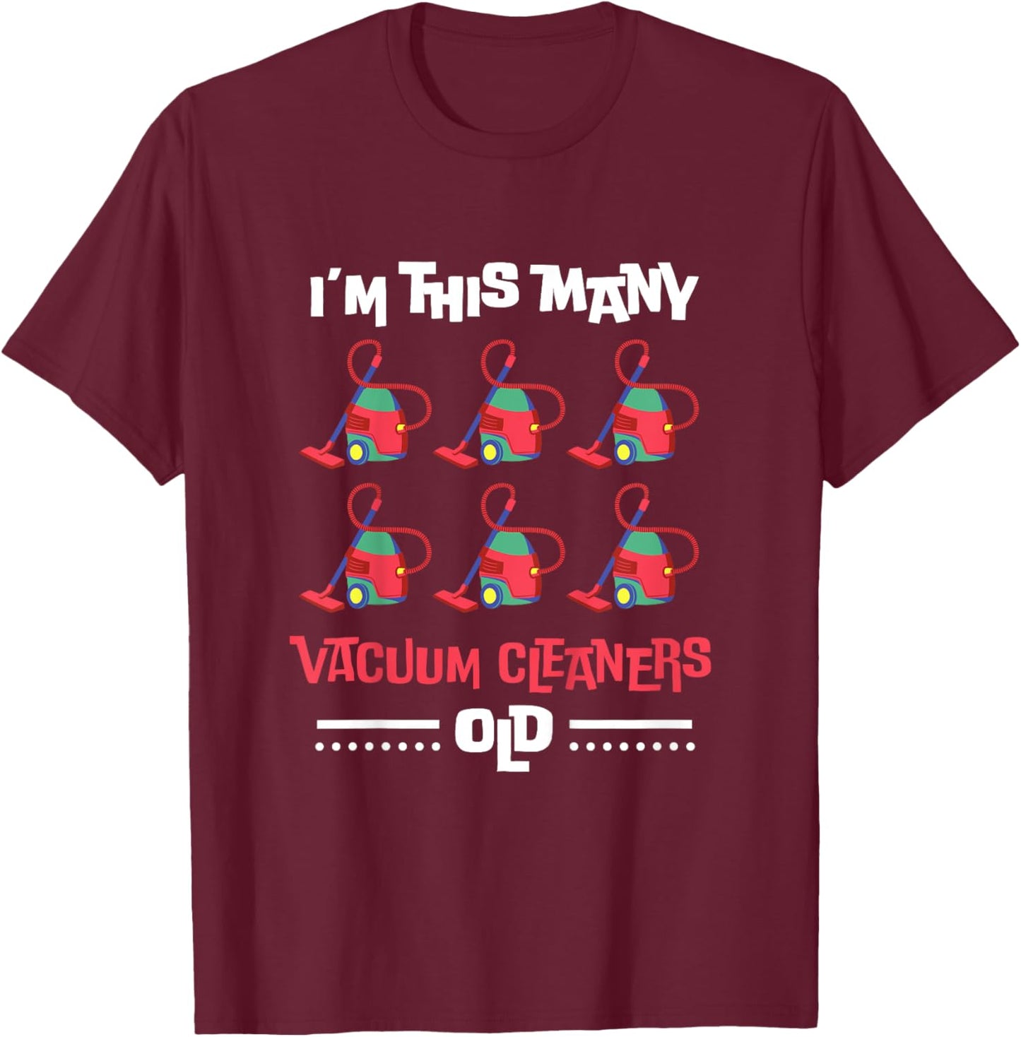 Kids I'm This Many Vacuum Cleaners Old - 6th Birthday 6 Years old T-Shirt - T-Shirt | Maroon