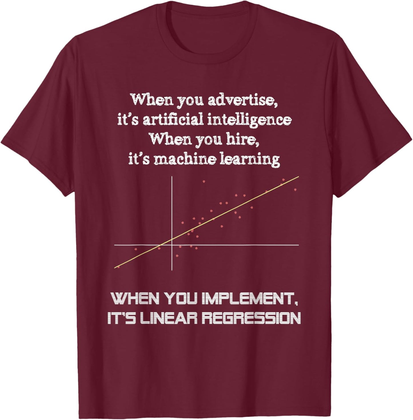When You Implement It's Linear Regression - Machine Learning T-Shirt - T-Shirt | Maroon