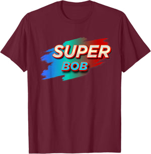 Super BOB Funny Name BOBS T-Shirt - T-Shirt | Maroon